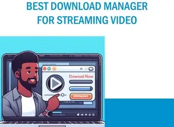 Best Download Manager for Streaming Video