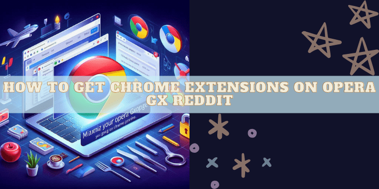 How to get Chrome Extensions on Opera GX Reddit